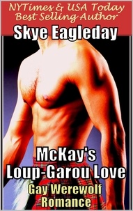  Skye Eagleday - McKay's Loup-Garou Love (Gay Werewolf Romance).