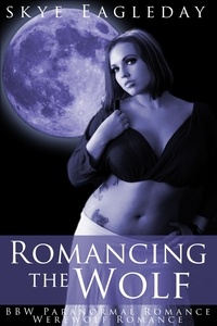  Skye Eagleday - Romancing the Wolf (BBW Paranormal Romance/Werewolf Romance).