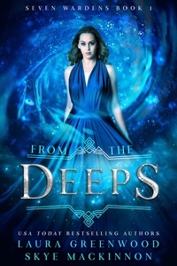  Skye MacKinnon et  Laura Greenwood - From the Deeps - Seven Wardens, #1.