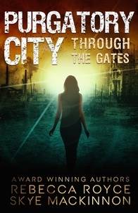  Skye MacKinnon et  Rebecca Royce - Purgatory City - Through the Gates, #1.