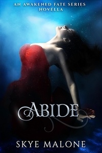  Skye Malone - Abide: An Awakened Fate Novella - Awakened Fate, #3.5.