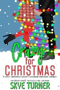  Skye Turner - Crazy for Christmas, A Spicy Christmas Grumpy Sunshine Romantic Comedy.