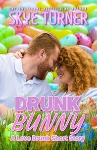  Skye Turner - Drunk Bunny - Love Drunk Short Stories, #4.