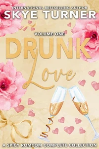 Drunk Love: Volume One, A Spicy RomCom Complete Collection: Volume One