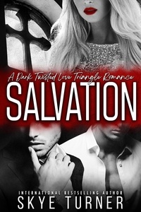  Skye Turner - Salvation, A Dark Twisted Love Triangle Romance.