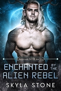  Skyla Stone - Enchanted by the Alien Rebel - Ixionian Fated Mates, #3.