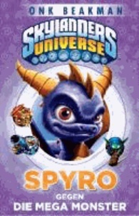 Skylanders Universe Jugendroman - Bd. 1: Spyro gegen die Mega-Monster.