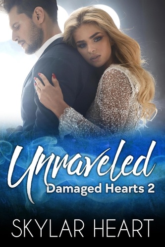  Skylar Heart - Unraveled - Damaged Hearts, #2.