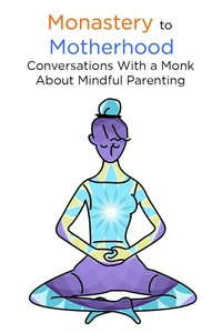 Monastery to Motherhood: Conversation With a Monk About Mindful Parenting