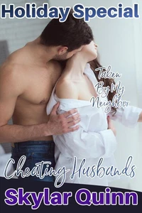 Cheating Husbands: Taken By My Neighbor