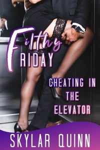  Skylar Quinn - Cheating in the Elevator - Filthy Friday.