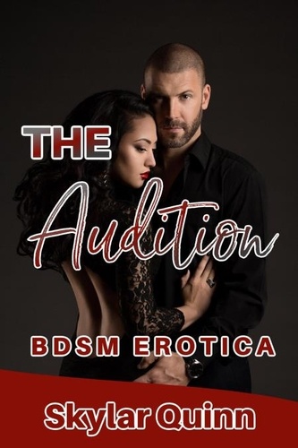  Skylar Quinn - The Audition: BDSM Erotica - The Club Series, #1.