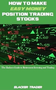  Slacker Trader - How to make Easy Money Position Trading Stocks.
