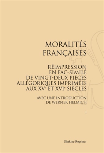  Slatkine - Moralités Françaises - Réimpression en fac-similé de 22 pièces allégoriques imprimées aux XVe et XVIe siècles en 4 volumes.
