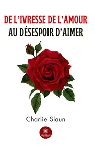 De l'ivresse de l'amour au désespoir d'aimer