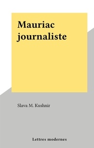 Slava M. Kushnir - Mauriac journaliste.