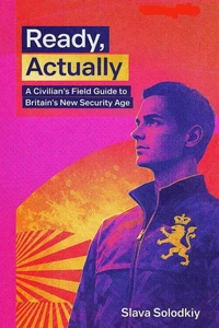 Ready, Actually: A Civilian’s Field Guide to Britain’s New Security Age