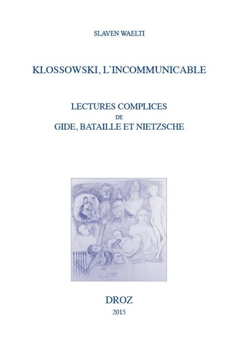 Klossowski, l'incommunicable. Lectures complices de Gide, Bataille et Nietzsche