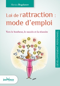 Slavica Bogdanov - Loi de l'attraction : mode d'emploi - Vers le bonheur, le succès et la réussite.