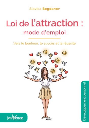 Loi de l'attraction : mode d'emploi. Vers le bonheur, le succès et la réussite 3e édition