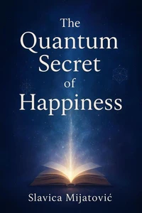 The Quantum Secret of Happiness