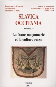 Jean Breuillard et Irina Ivanova - Slavica Occitania N° 24/2007 : La franc-maçonnerie et la culture russe.