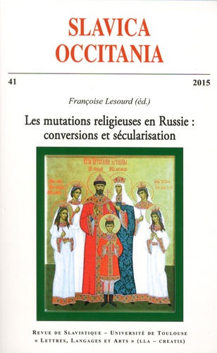 Françoise Lesourd - Slavica Occitania N° 41/2015 : Les mutations religieuses en Russie : conversions et sécularisation.