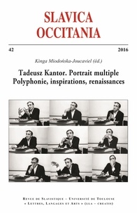 Kinga Miodonska-Joucaviel - Slavica Occitania N° 42/2016 : Tadeusz Kantor - Portrait multiple, polyphonies, inspirations, renaissances.