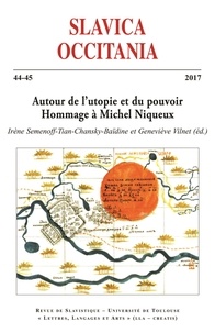 Irène Semenoff-Tian-Chansky et Geneviève Vilnet - Slavica Occitania N° 44-45/2017 : Autour de l'utopie et du pouvoir - Hommage à Michel Niqueux.