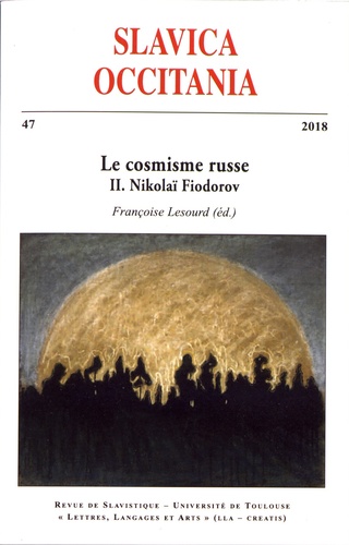 Slavica Occitania N° 47/2018 Le cosmisme russe. Volume 2, Nikolaï Fiodorov