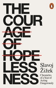 Slavoj Žižek - The Courage of Hopelessness - Chronicles of a Year of Acting Dangerously.
