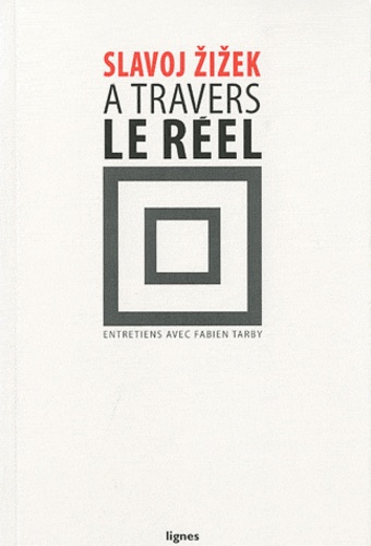 Slavoj Zizek - A travers le réel.