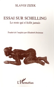 Slavoj Zizek - Essai sur Schelling - "le reste qui n'éclôt jamais".