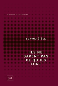 Slavoj Zizek - Ils ne savent pas ce qu'ils font - Le sinthome idéologique.