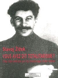Slavoj Zizek - Vous avez dit totalitarisme ? - Cinq interventions sur les (més)usages d'une notion.