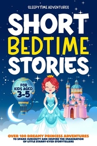 Nouveaux livres téléchargeables gratuitement Short Bedtime Stories for Kids Aged 3-5: Over 100 Dreamy Princess Adventures to Spark Curiosity and Inspire the Imagination of Little Starry-Eyed Storytellers  - Bedtime Stories par Sleepytime Adventures 9798223461920 MOBI DJVU PDF (French Edition)