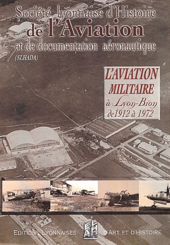  SLHADA - L'aviation militaire à Lyon-Bron de 1912 à 1972.