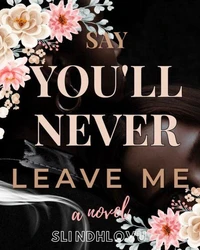 Say You'll Never Leave Me