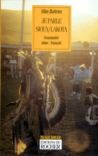 Slim Batteux - Je Parle Sioux/Lakota. Grammaire Sioux/Francais.