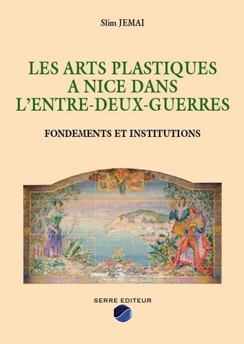 Les arts plastiques à Nice dans l'entre-deux-guerres. Fondements et institutions