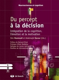 Slim Masmoudi et Abdelmajid Naceur - Du percept à la décision - Intégration de la cognition, l'émotion et la motivation.