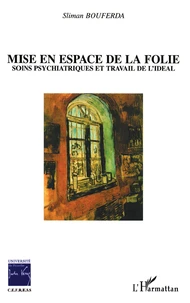 Mise en espace de la folie : soins psychiatriques et travail de l'idéal