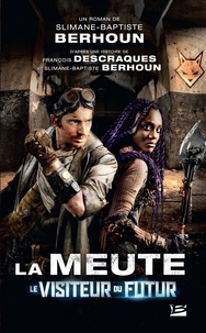 Slimane-Baptiste Berhoun et François Descraques - Le Visiteur du Futur  : La Meute - L'intégrale.