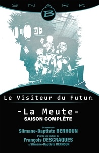 Slimane-Baptiste Berhoun et François Descraques - Le Visiteur du Futur  : La Meute - L'intégrale.