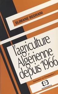 Slimane Bedrani - L'Agriculture algérienne depuis 1966 : étatisation ou privatisation ?.