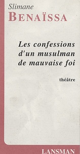 Slimane Benaïssa - Les confessions d'un musulman de mauvaise foi.