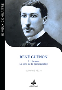 Slimane Rezki - René Guénon - Tome 2, L'oeuvre : le sens de la primordialité.