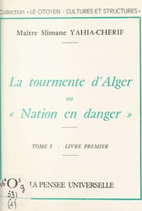 Slimane Yahia-Cherif - La tourmente d'Alger (1) - Ou Nation en danger.