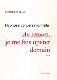 Au secours, je me fais operer demain : hypnose conversationnelle