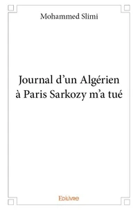Journal d'un Algérien à Paris Sarkozy m'a tué
